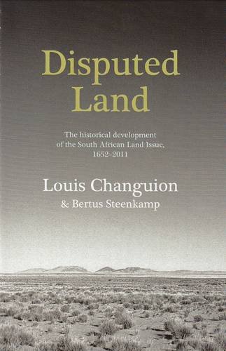 Disputed Land: The Historical Development of the South African Land Issue, 1652-2011