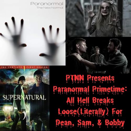 Page de couverture de PTNN Presents Paranormal Primetime: All Hell Breaks Loose(Literally) For Dean, Sam, & Bobby
