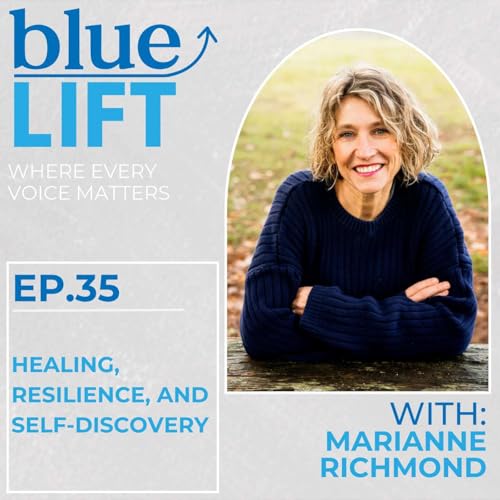 Healing, Resilience, and Self-Discovery w/ Marianne Richmond :: Ep 35 Blue Lift Podcast