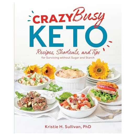 Crazy Busy Keto: Recipes, Shortcuts, and Tips for Surviving without Sugar and Starch