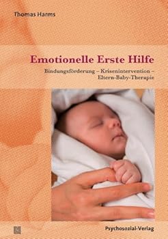 Paperback Emotionelle Erste Hilfe: Bindungsförderung -Krisenintervention -Eltern-Baby-Therapie Book