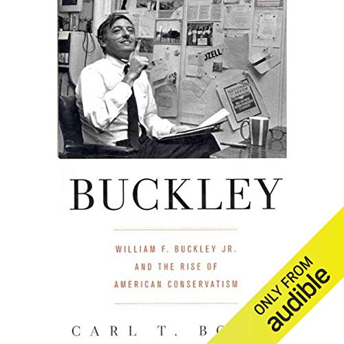 William F. Buckley Jr. and the Rise of American Conservatism - Carl T. Bogus