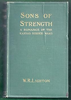 Sons of Strength. A Romance of the Kansas Border Wars