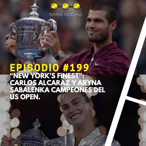 Episodio #199 - "New York's Finest": Carlos Alcaraz y Aryna Sabalenka Campeones del US OPEN.