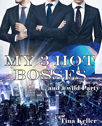 My 3 hot Bosses and a wild Party: Erotischer Liebesroman von [Tina Keller]