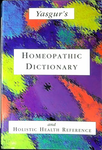 Yasgur's Homeopathic Dictionary and Holistic Health Reference