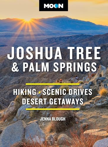 Moon Joshua Tree & Palm Springs: Hiking, Scenic Drives, Desert Getaways (Moon National Parks Travel...