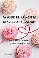 En Guide Til at Mestre Kunsten at Frostning (Danish Edition) 1835784003 Book Cover