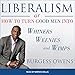 Liberalism or How to Turn Good Men into Whiners, Weenies and Wimps