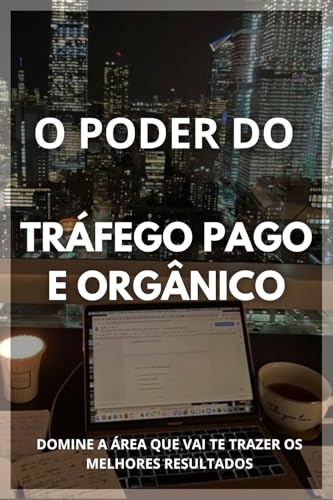 O PODER DO TRÁFEGO PAGO E ORGÂNICO: TRANSFORME-SE EM UMA MÁQUINA ...