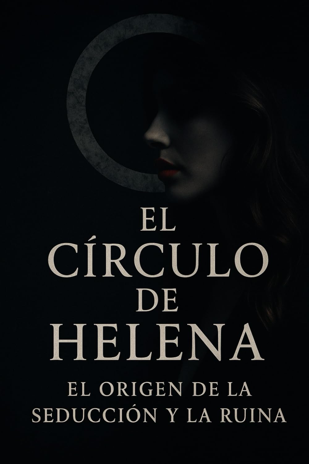 El Círculo de Helena: El origen de la seducción y la ruina