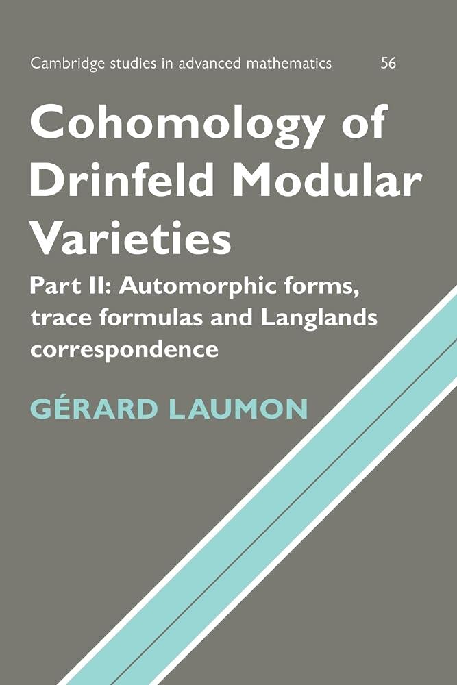 Cohomology of Drinfeld Modular Varieties: Automorphic Forms, Trace Formulas and Langlands Correspondence: 56 (Cambridge Studies in Advanced Mathematics, Series Number 56)