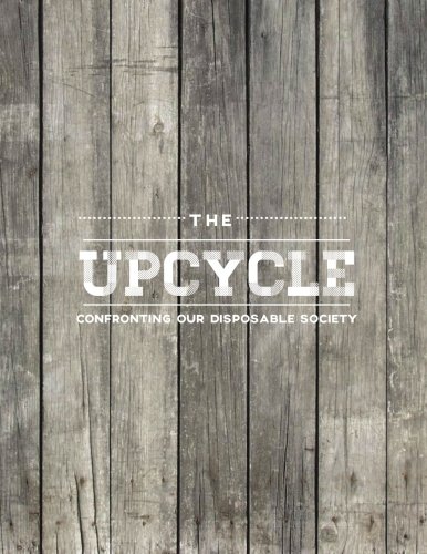 The Upcycle: Confronting Our Disposable Society