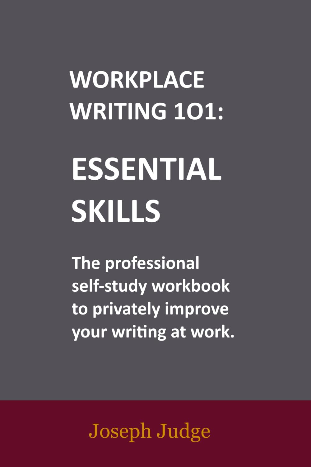 Essential Skills: A Workplace Writing 101 Workbook