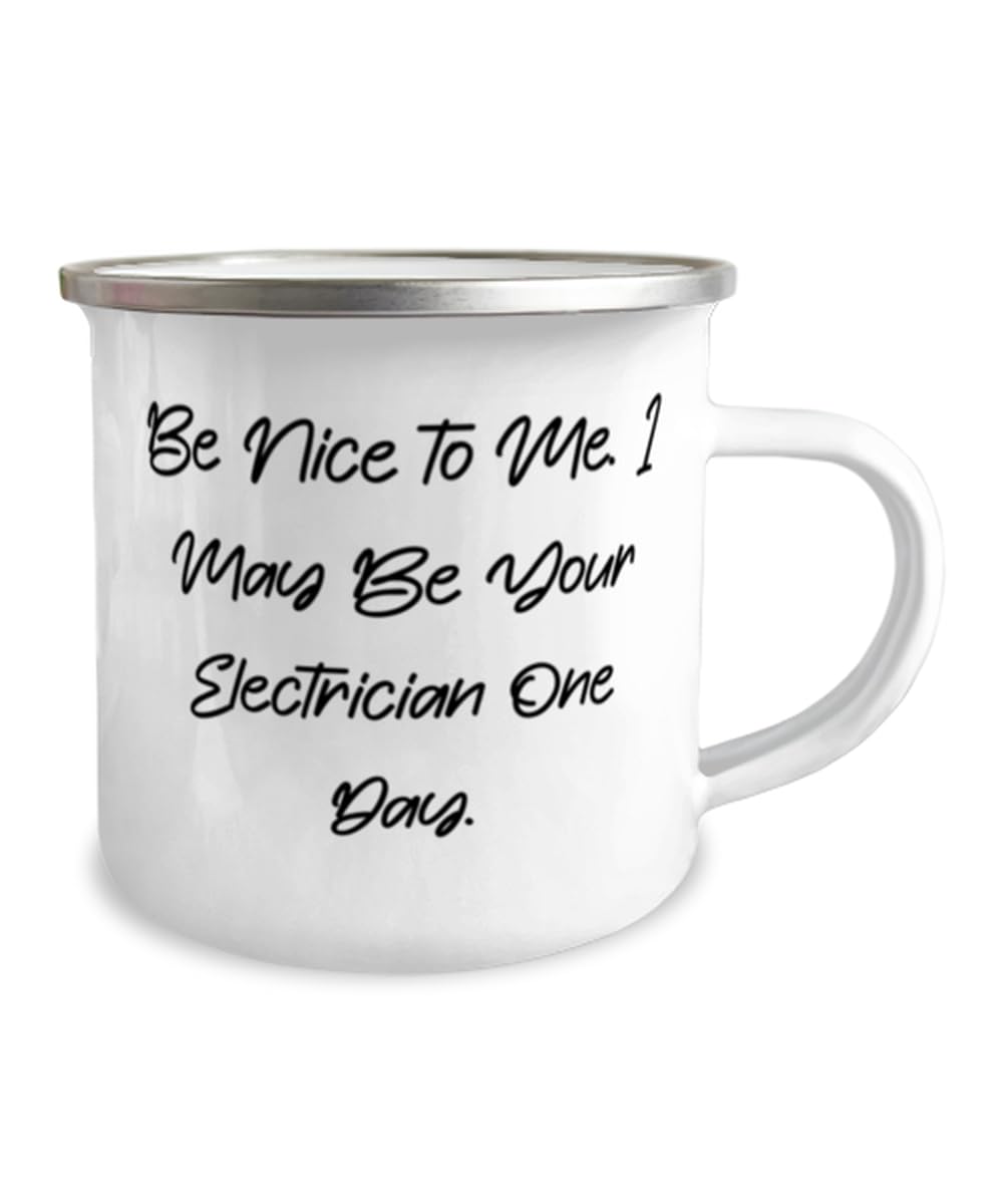 Be Nice to Me. I May Be Your Electrician One Day. 12oz Camper Mug, Electrician Present From Boss, Inappropriate For Men Women, Electrician gift, Electrician mug, Unique mug, 12oz mug