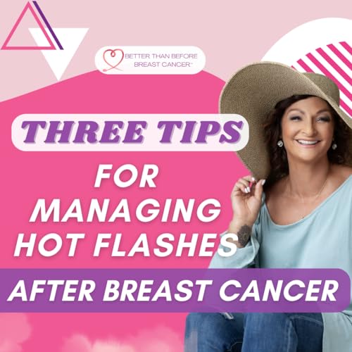 312 Three Tips For Managing Hot Flashes After Breast Cancer The