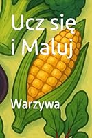 Ucz sie i Maluj: Warzywa (Polish Edition) B0F5P27D2G Book Cover