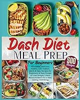 Dash Diet Meal Prep for Beginners: Affordable, Delicious, Healthy, Low Sodium, Quick & Easy Recipes for Beginners & Busy People to Lose Weight, Lower Blood Pressure For a New, Lasting Well-Being 1804341312 Book Cover