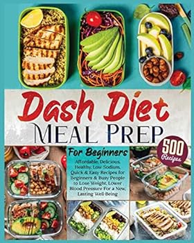Paperback Dash Diet Meal Prep for Beginners: Affordable, Delicious, Healthy, Low Sodium, Quick & Easy Recipes for Beginners & Busy People to Lose Weight, Lower Book