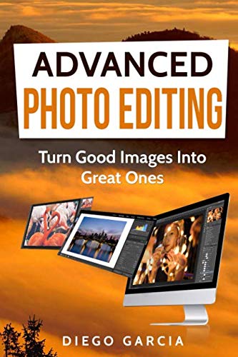 Advanced Photo Editing: Turn Good Images Into Great Ones