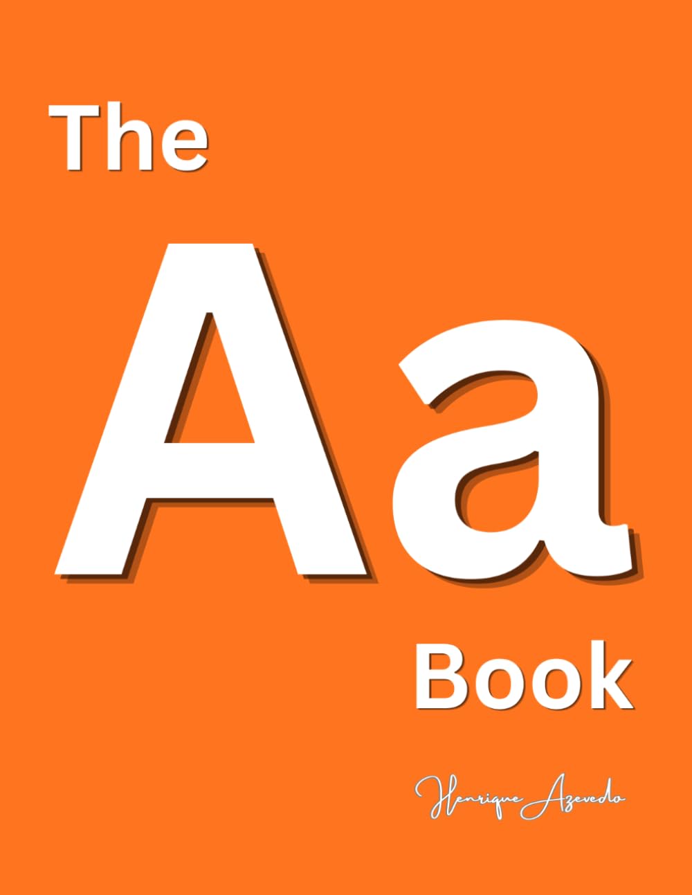 The A Book: Happy Learning: The World of The Letter A: 1 (Discovering the Alphabet One Letter at a Time)