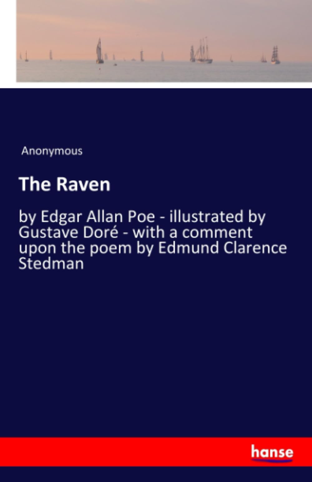 The Raven: by Edgar Allan Poe - illustrated by Gustave Doré - with a comment upon the poem by Edmund Clarence Stedman
