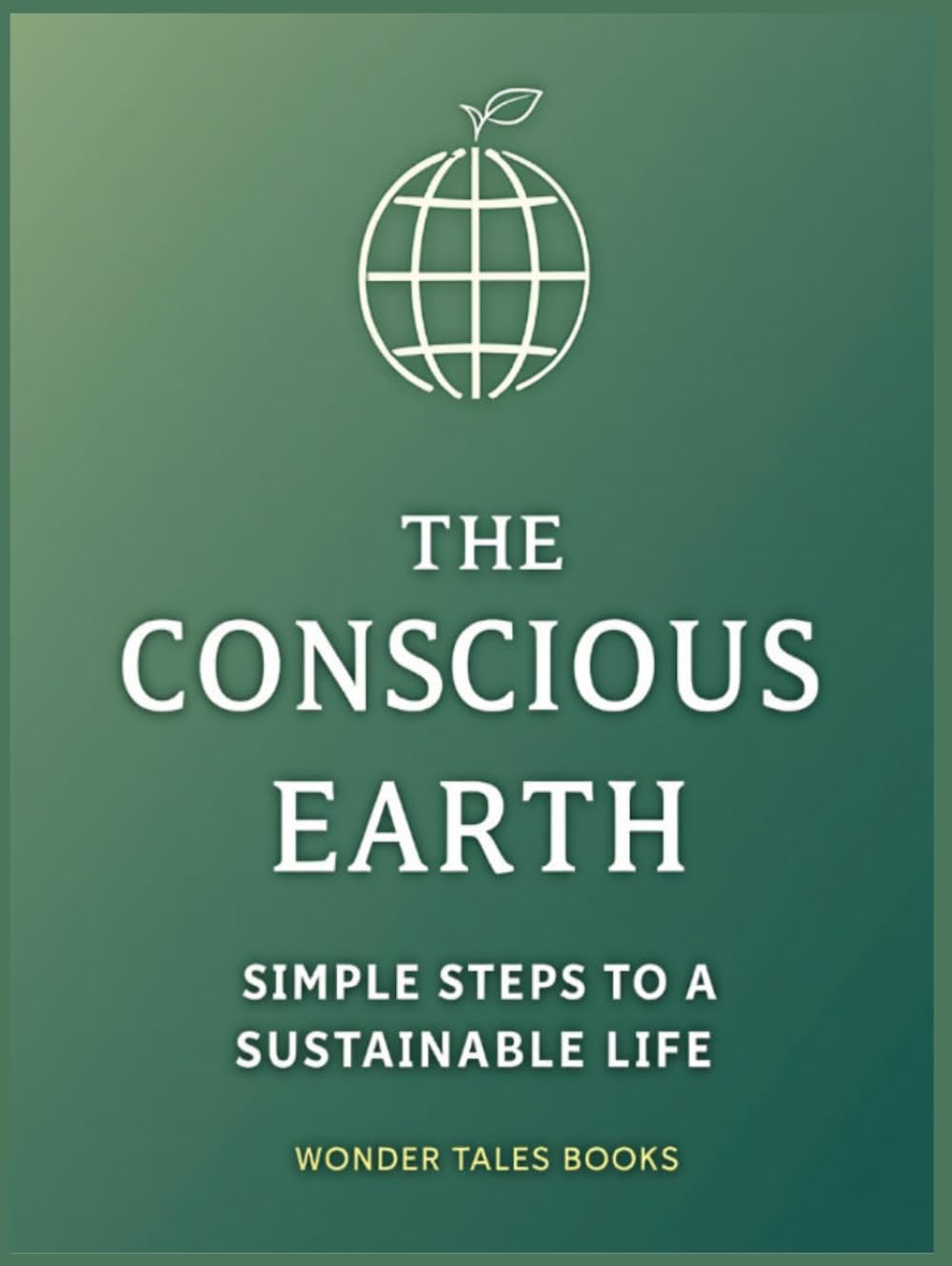 The Conscious Earth: Simple Steps to a Sustainable Life