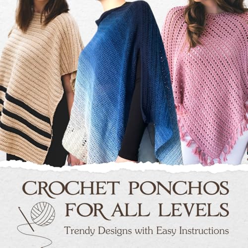 Crochet Ponchos for All Levels: Trendy Designs...