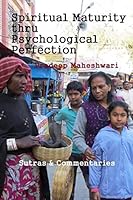 Spiritual Maturity thru Psychological Perfection: Insights into the yoga of self-perfection 1506028438 Book Cover