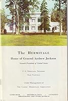 The Hermitage: Home of General Andrew Jackson. Seventh President of the United States. Near Nashville, Tennssee B00D0DO6RC Book Cover