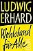 Wohlstand für alle: Der Klassiker der deutschen Wirtschaftsliteratur Der deutsche günstig Kaufen-Wohlstand für alle: Der Klassiker der deutschen Wirtschaftsliteratur