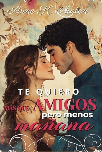 Te quiero más que amigos, pero menos que mañana (Serie más que amigos)