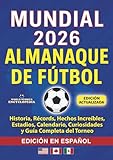 COPA MUNDIAL 2026 ALMANAQUE DE FÚTBOL: Historia, Récords, Hechos Increíbles, Estadios, Calendario, Curiosidades y Guía Completa del Torneo: EDICIÓN EN ESPAÑOL (Soccer Smarts Series)