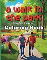 A Walk in the Park Coloring Book: Grayscale for Adults (The Happy Crayon) B0CZJQDDBM Book Cover