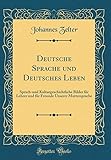 Deutsche Sprache und Deutsches Leben: Sprach-und Kulturgeschichtliche Bilder für Lehrer und für Freunde Unserer Muttersprache (Classic Reprint)
