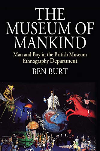 The Museum of Mankind: Man and Boy in the British Museum Ethnography Department (Museums and Collections Book 12)