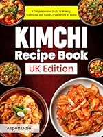 Kimchi Recipe Book UK Edition: A Comprehensive Guide to Making Traditional and Fusion-Style Kimchi at Home B0F62XWK3Y Book Cover
