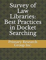Survey of Law Libraries: Best Practices in Docket Searching 1574405837 Book Cover