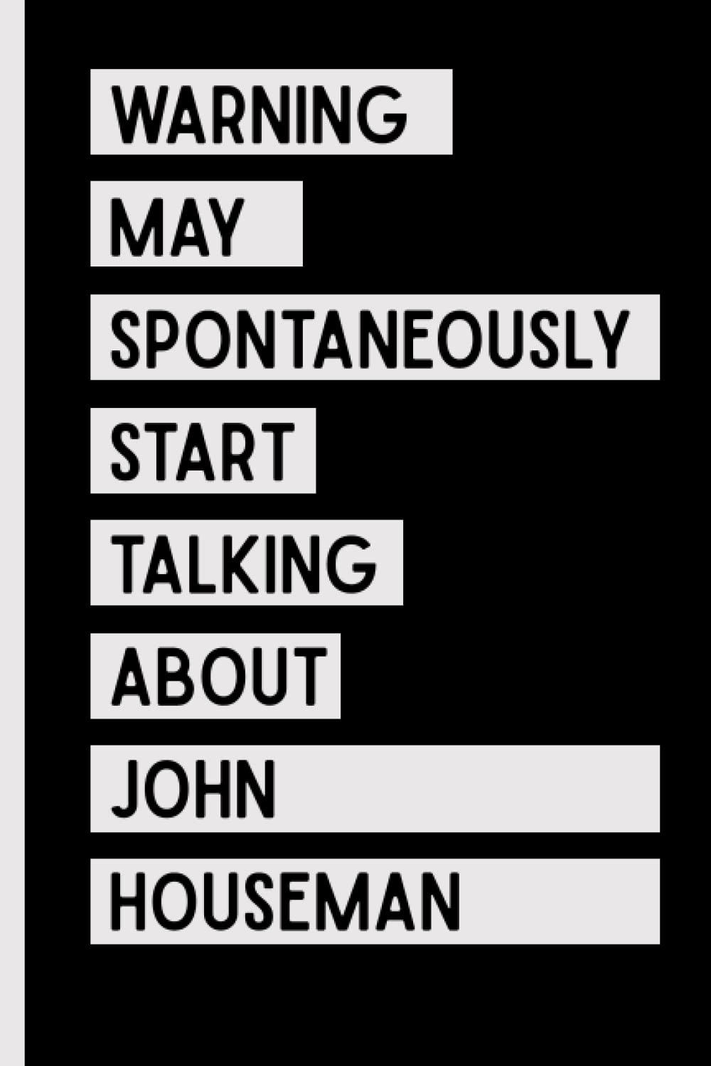 Warning May Spontaneously Start Talking About John Houseman: Funny Notebook Gift For John Houseman Fans/Lovers , 110 Lined Pages, John Houseman Notebook