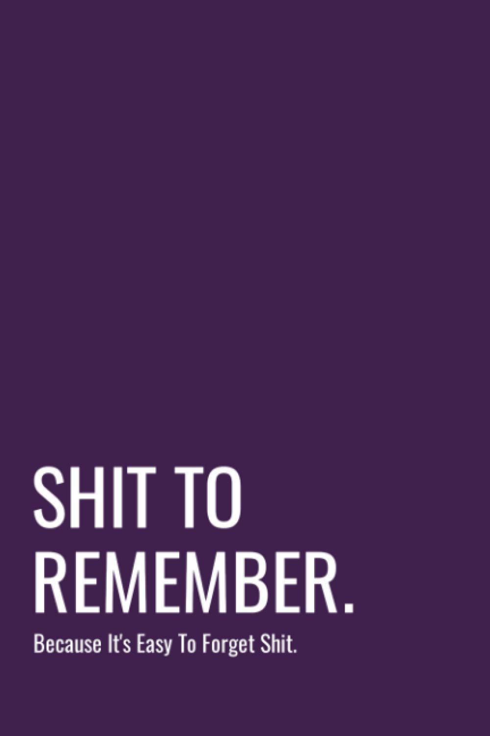 SHIT TO REMEMBER (6x9 Journal): Lined Notebook, 110 Pages – Cute and Funny Inspirational Quote on Elegant Cover