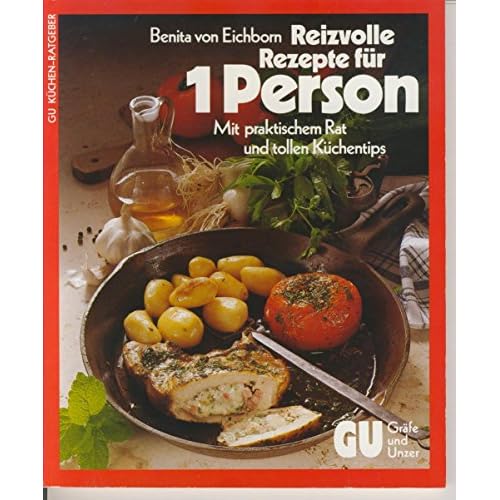Die besten Rezepte für 1 Person. Mit praktischem Rat und tollen Küchentips