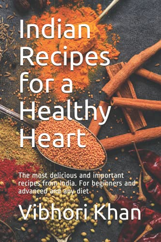 Indian Recipes for a Healthy Heart: The most delicious and