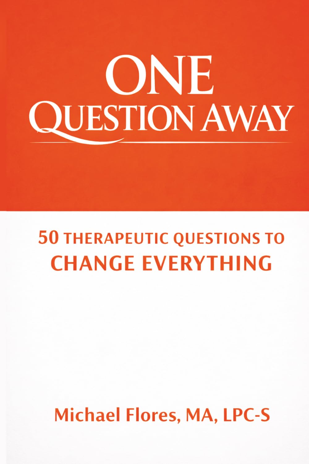 One Question Away: 50 Therapeutic Questions to Change Everything
