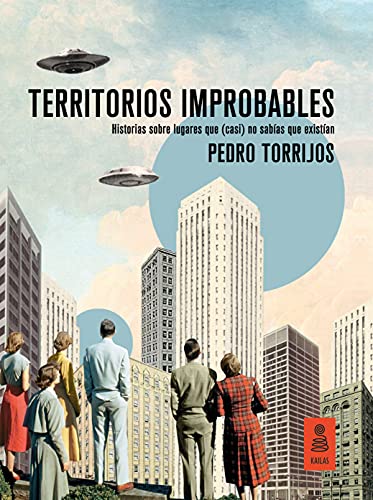 Territorios improbables: Historias sobre lugares que (casi) no sab�as que exist�an (Kailas No Ficci�n)