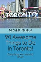 90 Awesome Things to Do in Toronto!: Everything You Need to Know 1098919270 Book Cover