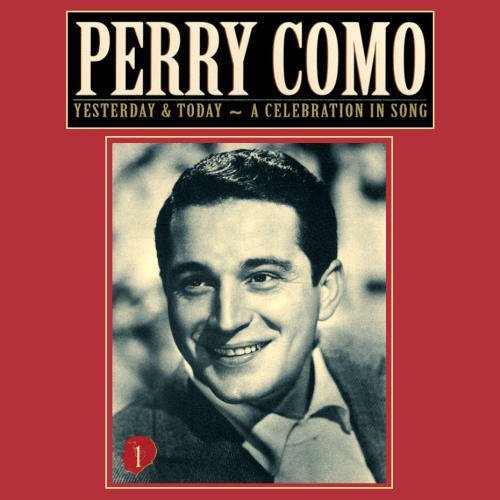Perry Como Perry Como Yesterday & Today 1 A Celebration in Song