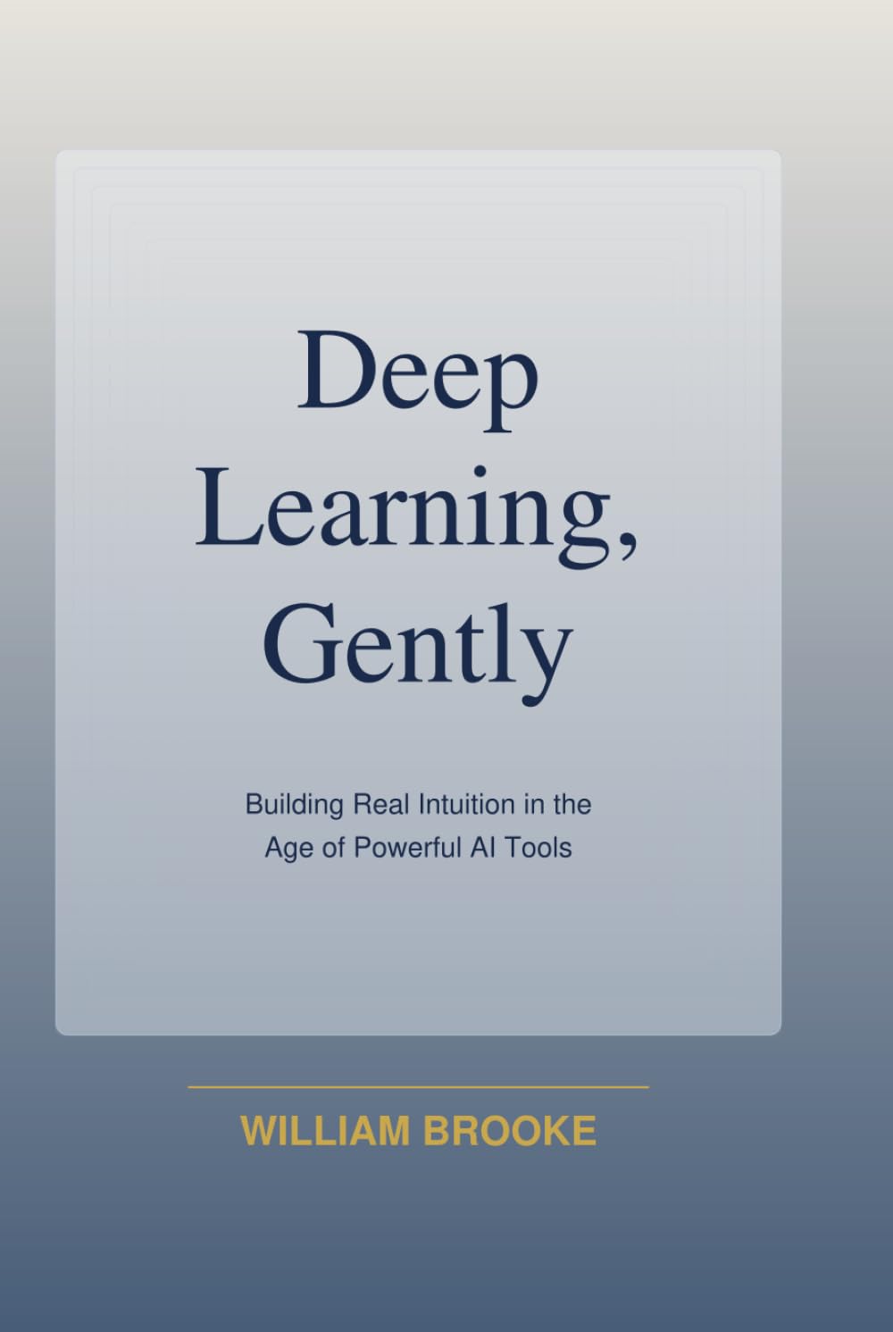 Deep Learning, Gently: Building Real Intuition in the Age of Powerful AI Tools