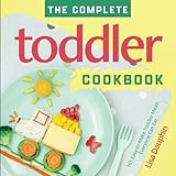  The Complete Toddler Cookbook: 101 Easy-to-Make Toddler Meals Everyone Can Eat