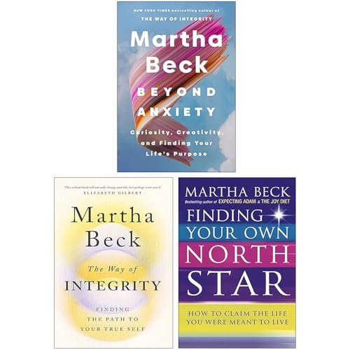Martha Beck 3 Books Collection Set (Beyond Anxiety, The Way of Integrity & Finding Your Own North Star)