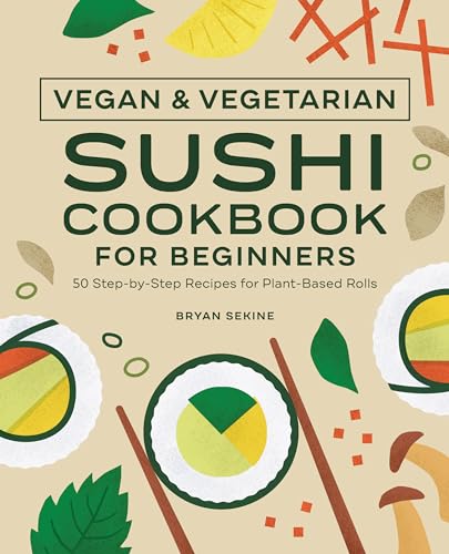 Vegan and Vegetarian Sushi Cookbook for Beginners: 50...